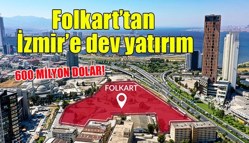 Folkart'tan 600 milyon dolarlık yatırım
