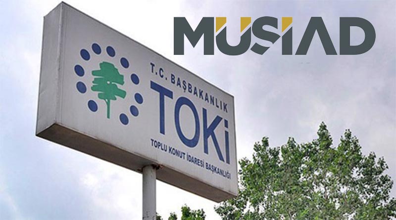 MÜSİAD ve TOKİ iş yeri edindirme projeleri hayata geçirecek.