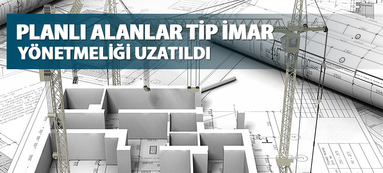 Yeni Tip İmar Yönetmeliği Uzatıldı