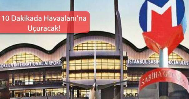 Sabiha Gökçen Havaalanı Kurtköy Metro Hattı İçin Düğmeye Basıldı