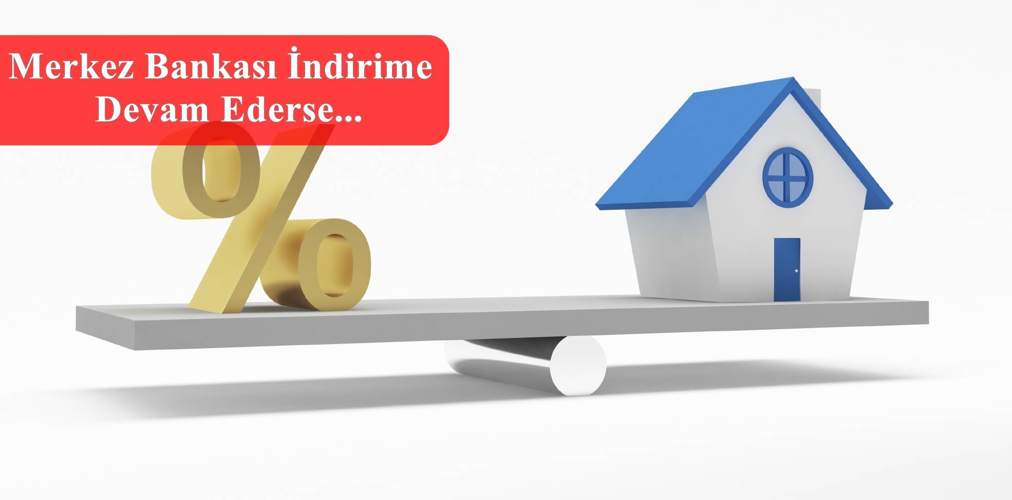 Konut Kredisi İçin Uygun Zaman Mı?